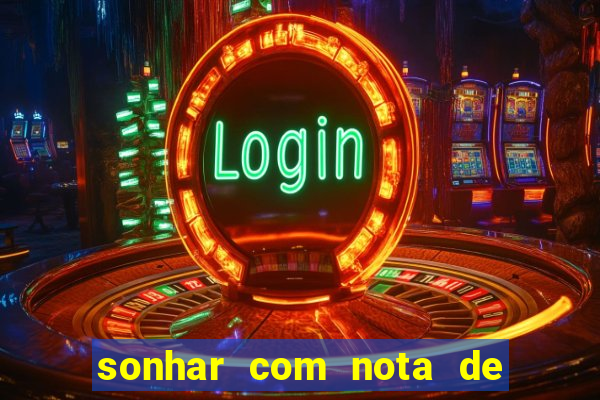 sonhar com nota de 200 reais jogo do bicho